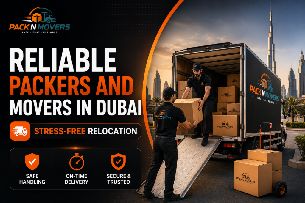 Reliable Packers and Movers in Dubai | Stress-Free Relocation
